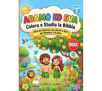 Adamo ed Eva - Colora e Studia la Bibbia: Libro da Colorare con Storia e Quiz per Bambini 4-8 anni
