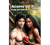 Adamo ed Eva due extraterrestri? Ediz. italiana e inglese