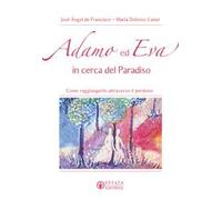 Adamo ed Eva in cerca del Paradiso. Come raggiungerlo attraverso il perdono