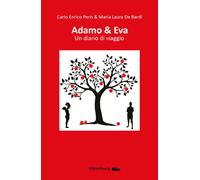 Adamo & Eva. Un diario di viaggio di Carlo Enrico Peris & Maria Laura De Bardi