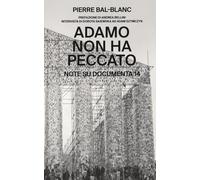 Adamo non ha peccato. Note su Documenta 14 - Bal-Blanc Pierre