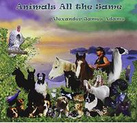 Adams, Alexander James - Animals All The Same