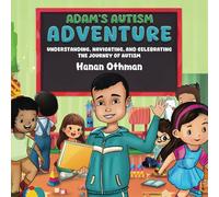 ADAM'S AUTISM ADVENTURE: Understanding, Navigating, and Celebrating the Journey of Autism