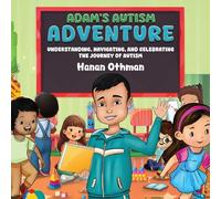 ADAM'S AUTISM ADVENTURE: Understanding, Navigating, and Celebrating the Journey of Autism
