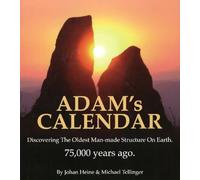 Adam's Calendar: Discovering the Oldest Man-Made Structure on Earth: Discovering the Oldest Man-made Structure on Earth. 75,000 Years Ago