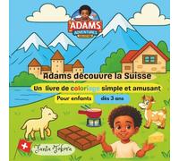 Adams Découvre la Suisse: Un livre de coloriage simple et amusant