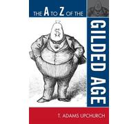 Adams T. Upchurch The A to Z of the Gilded Age (Tascabile) A to Z Guide Series