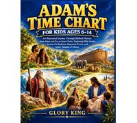 Adam's Time Chart for Kids Ages 6-14: An Illustrated Journey Through Biblical History, from Adam and Eve to Jesus Christ, Exploring Bible Stories, ... Events, and God's Timeline of History