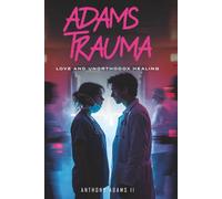 Adams Trauma: Love and Unorthodox Healing