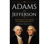 Adams vs. Jefferson: The Rivalry That Shaped The American Republic