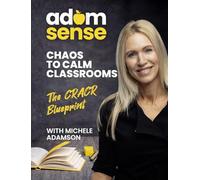 ADAMSENSE - Chaos to Calm Classrooms: The CRACR Blueprint