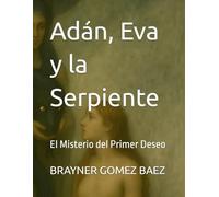 Adán, Eva y la Serpiente: El Misterio del Primer Deseo