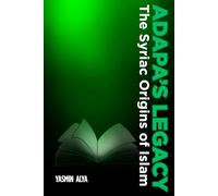 Adapa's Legacy: The Syriac Origins Of Islam