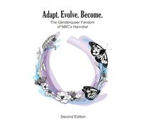Adapt Evolve Become: The Genderqueer Fandom of NBC's Hannibal - Second Edition