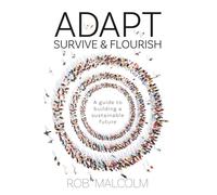 Adapt Survive and Flourish: A guide to building a sustainable future