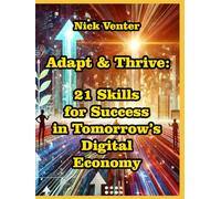 Adapt & Thrive: 21 Skills for Success in Tomorrow’s Digital Economy