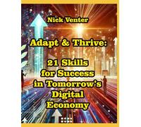 Adapt & Thrive: 21 Skills for Success in Tomorrow’s Digital Economy