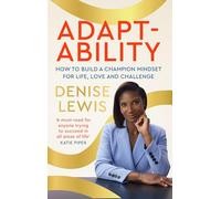 Adaptability: How to build a champion mindset for life, love and challenge