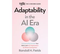 Adaptability in the AI Era: Future-Proofing Yourself, Your Work, and Your Organization for What's Coming Next
