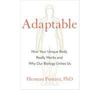 Adaptable: How Your Unique Body Really Works and Why Our Biology Unites Us