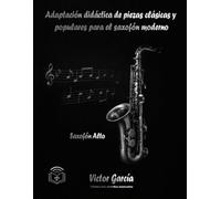 Adaptación didáctica de piezas clásicas y populares para el saxofón moderno (Saxofón Alto)