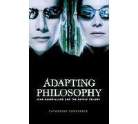 Adapting Philosophy: Jean Baudrillard and The Matrix Trilogy