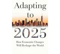 Adapting To 2025: How Economic Changes Will Reshape The World