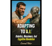 Adapting To A.I.: Robotics, Bioscience, And Cognitive Revolution