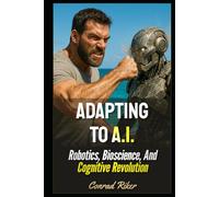 Adapting To A.I.: Robotics, Bioscience, And Cognitive Revolution