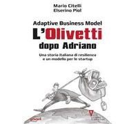 Adaptive business model. L'Olivetti dopo Adriano. Una storia italiana di resilienza e un modello per le startup