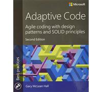 Adaptive Code: Agile Coding with Design Patterns and Solid Principles [Lingua inglese]