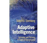 Adaptive Intelligence: Surviving and Thriving in Times of Uncertainty