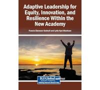 Adaptive Leadership for Equity, Innovation, and Resilience Within the New Academy