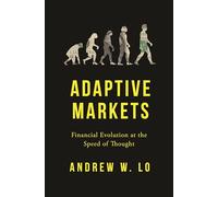 Adaptive Markets: Financial Evolution at the Speed of Thought by Andrew W. Lo