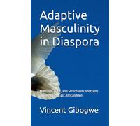 Adaptive Masculinity in Diaspora: Marriage, Race, and Structural Constraint among Black East African Men