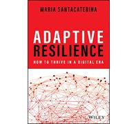 Adaptive Resilience: How to Thrive in a Digital Era