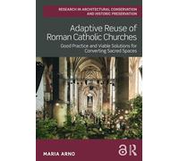 Adaptive Reuse of Roman Catholic Churches: Good Practice and Viable Solutions for Converting Sacred Spaces