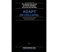 Adaptive Systems Made Simple: How People, Organizations, and Systems Survive Change, Stress, and Uncertainty