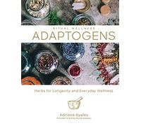 Adaptogens: Herbs for Longevity and Everyday Wellness: 1