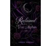 Adara Porter Reclaimed By The True Alphas (Tascabile)
