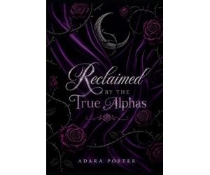 Adara Porter Reclaimed By The True Alphas (Tascabile)