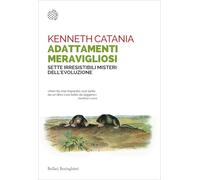 Adattamenti meravigliosi. Sette irresistibili misteri dell'evoluzione