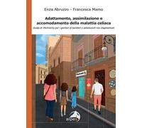 Adattamento, assimilazione e accomodamento della malattia celiaca. Guida di riferimento per i genitori di bambini e adolescenti neo diagnosticati