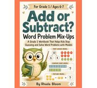 Add or Subtract? Word Problem Mix-Ups: A Grade 1 Workbook That Helps Kids Stop Guessing and Solve Word Problems with Models