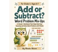 Add or Subtract? Word Problem Mix-Ups: A Grade 1 Workbook That Helps Kids Stop Guessing and Solve Word Problems with Models