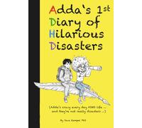 ADDA’S DIARY of HILARIOUS DISASTERS: Adda’s crazy every day ADHD life... and they’re not really disasters