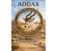 ADDAX: Tracking the Ghost of the Sahara: A Conservationist’s Log