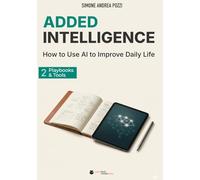 Added Intelligence: How to Use AI to Improve Daily Life: Vol. 2: Playbooks & Tools