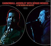 Adderley Cannonball - Cannonball Adderley With Sergio Mendes & Bossa Rio Sextet