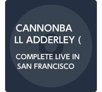 Adderley, Cannonball - Complete Live In San Francisco